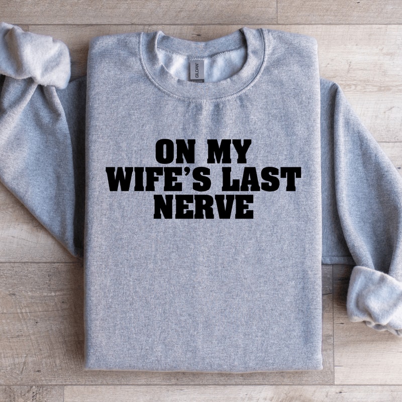 On My Wifes Last Nerve Sweatshirt 2