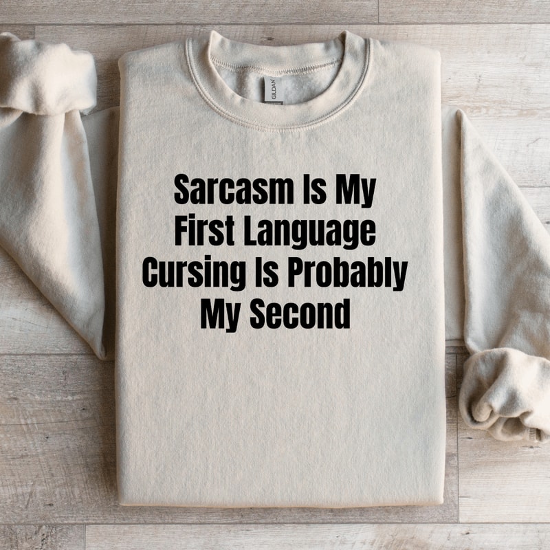 Sarcasm Is My First Language Cursing Is Probably Sweatshirt 2