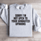 Sorry Im Not Open To Your Unwanted Opinions Sweatshirt 0