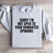 Sorry Im Not Open To Your Unwanted Opinions Sweatshirt 0