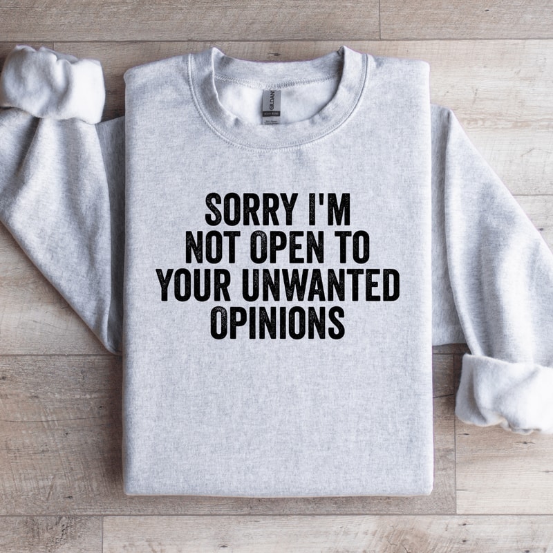 Sorry Im Not Open To Your Unwanted Opinions Sweatshirt 0