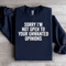 Sorry Im Not Open To Your Unwanted Opinions Sweatshirt 4