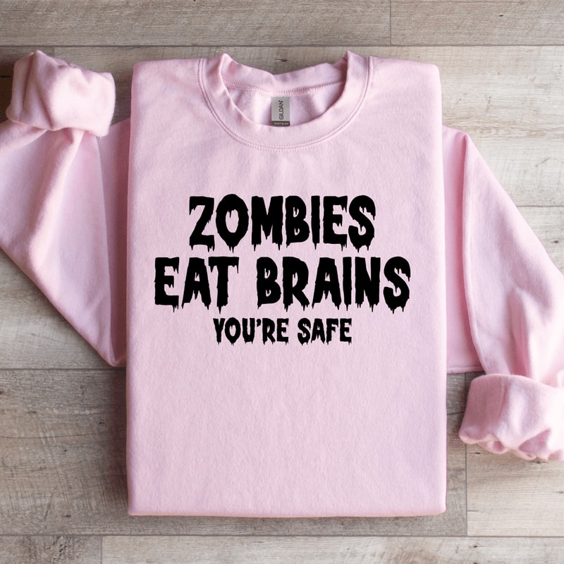 Zombies Eat Brains Youre Safe Sweatshirt 1