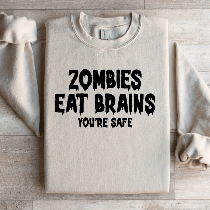Zombies Eat Brains Youre Safe Sweatshirt 2