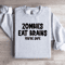 Zombies Eat Brains Youre Safe Sweatshirt 3