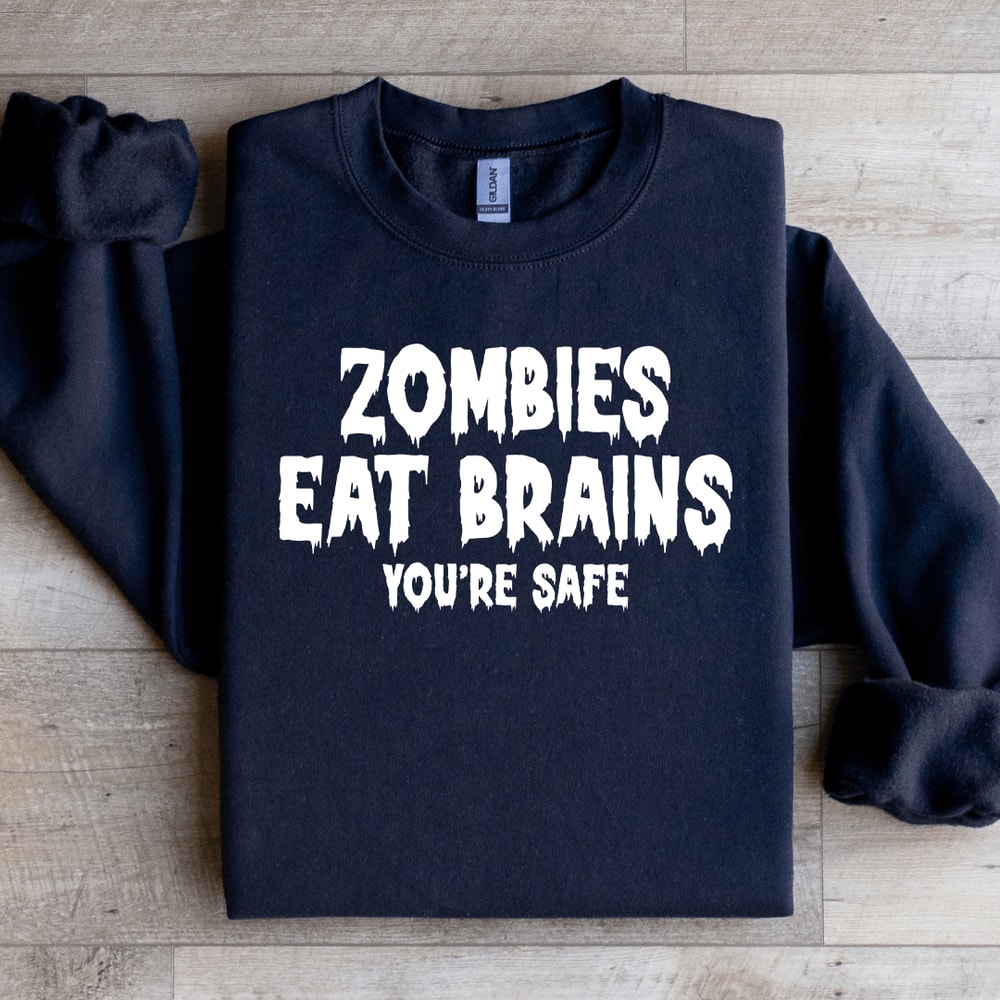 Zombies Eat Brains Youre Safe Sweatshirt 4