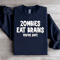 Zombies Eat Brains Youre Safe Sweatshirt 4