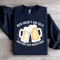 Beer Doesnt Ask Silly Sweatshirt 3