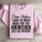 Dear Haters I Have So Much More For You To Be Mad Af Sweatshirt 1