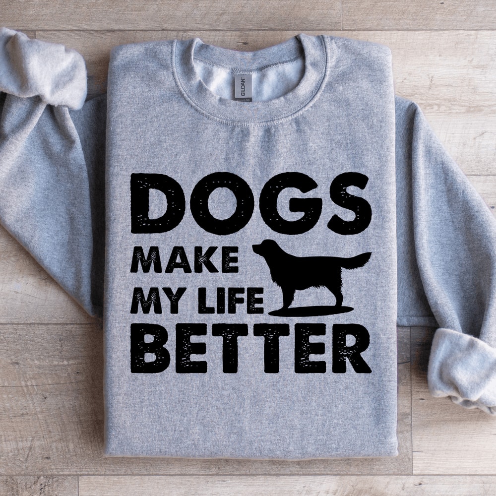 Dogs Make My Life Better Sweatshirt 2