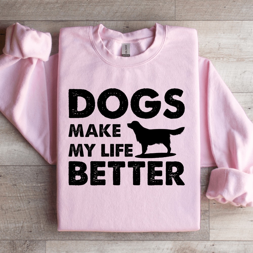 Dogs Make My Life Better Sweatshirt 3