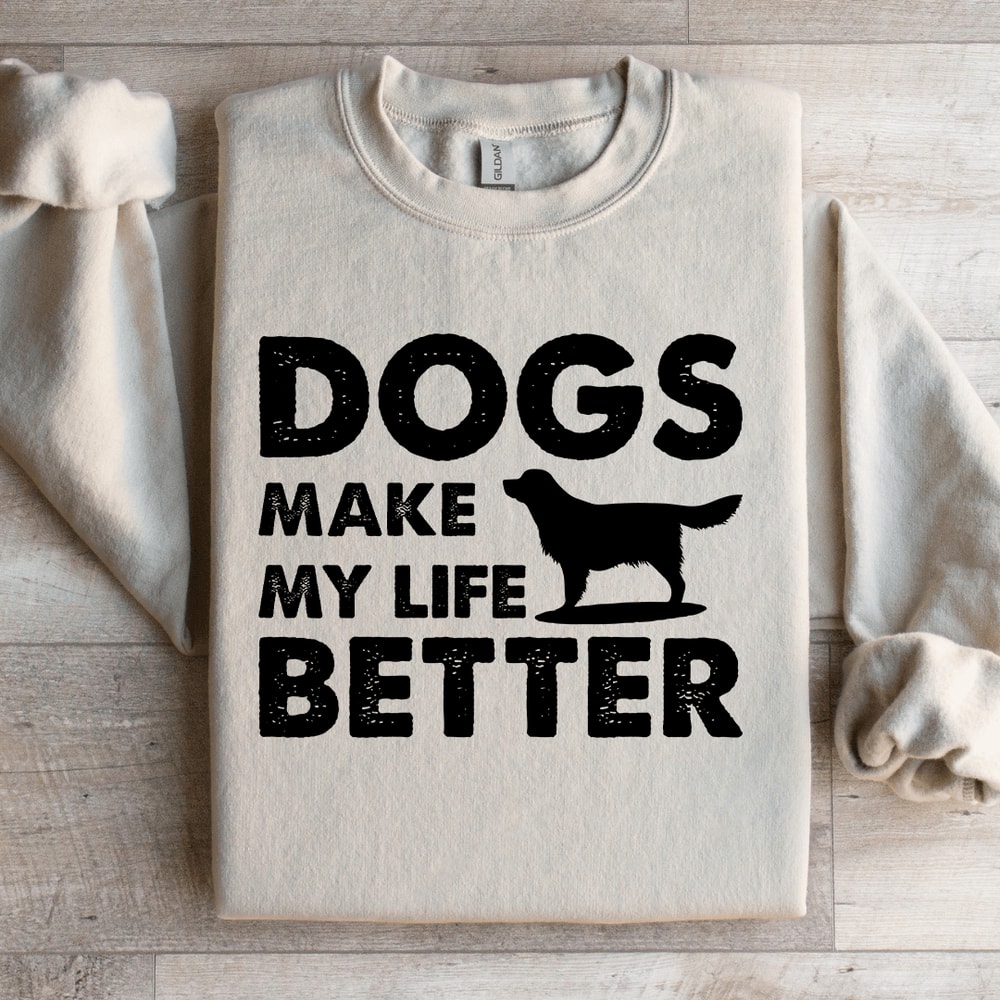 Dogs Make My Life Better Sweatshirt 0
