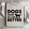 Dogs Make My Life Better Sweatshirt 0