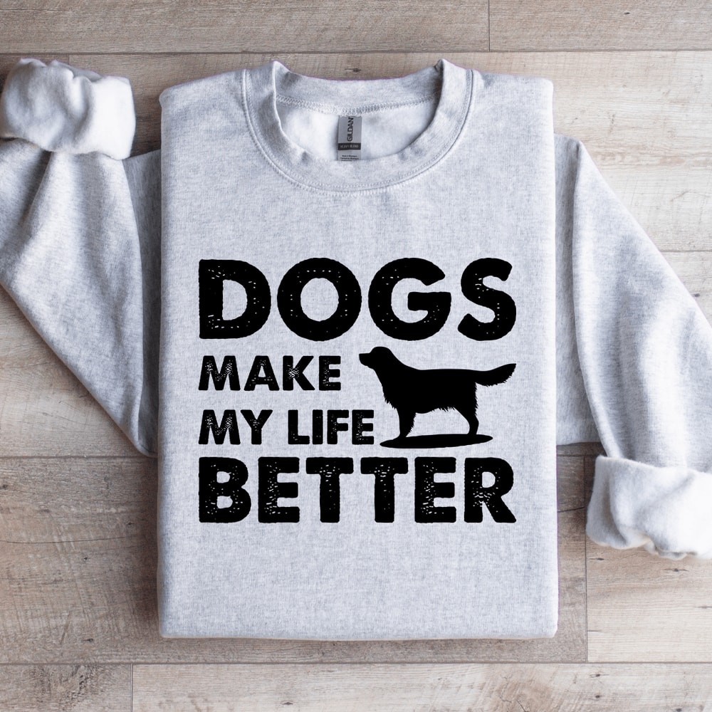 Dogs Make My Life Better Sweatshirt 4
