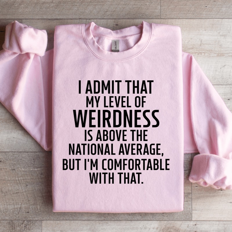 I Admit That My Level Of Weirdness Sweatshirt 2