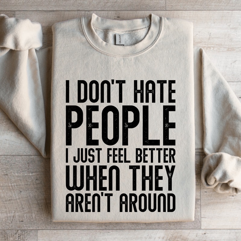 I Dont Hate People I Just Feel Better Sweatshirt 2