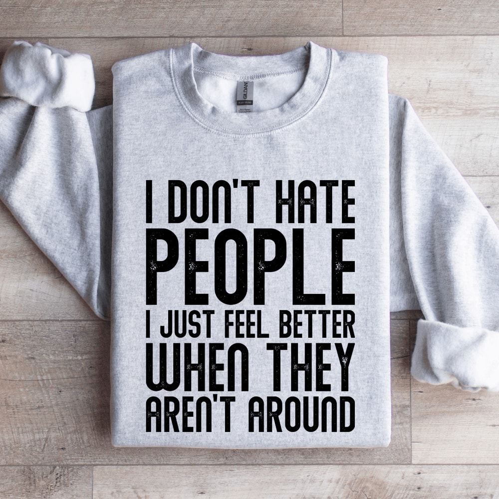 I Dont Hate People I Just Feel Better Sweatshirt 3