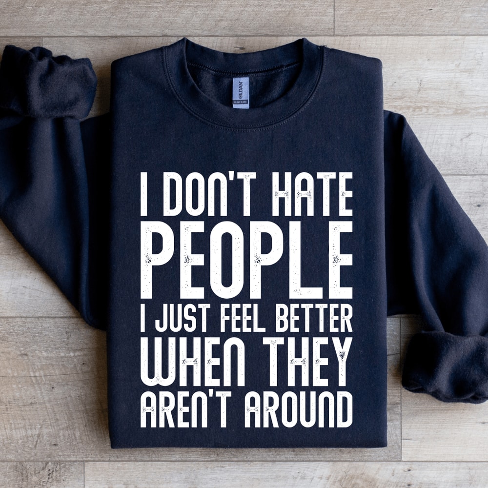 I Dont Hate People I Just Feel Better Sweatshirt 4