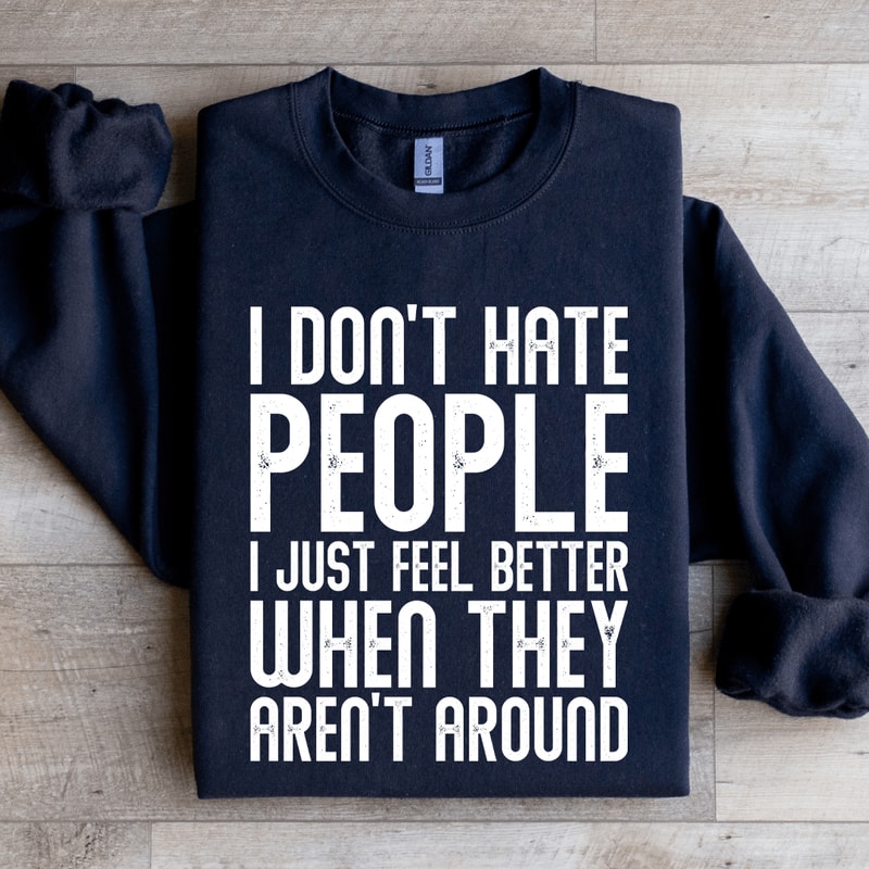 I Dont Hate People I Just Feel Better Sweatshirt 4