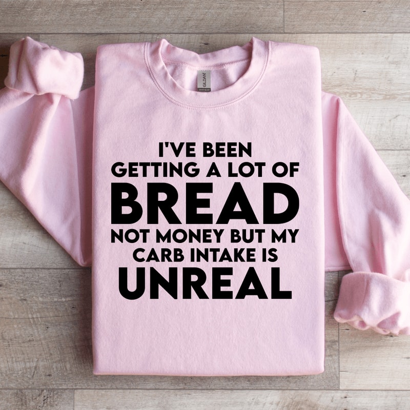 Ive Been Getting A Lot Of Bread Not Money Sweatshirt 2