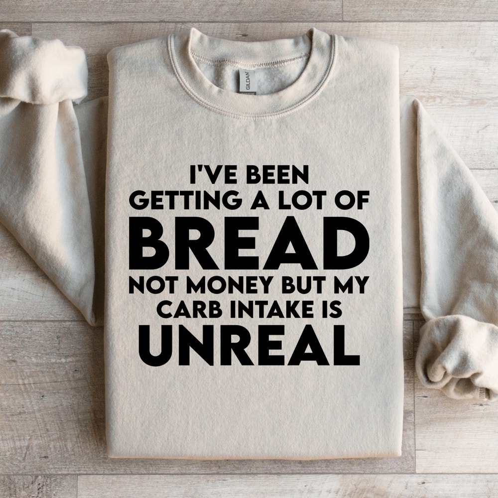 Ive Been Getting A Lot Of Bread Not Money Sweatshirt 3