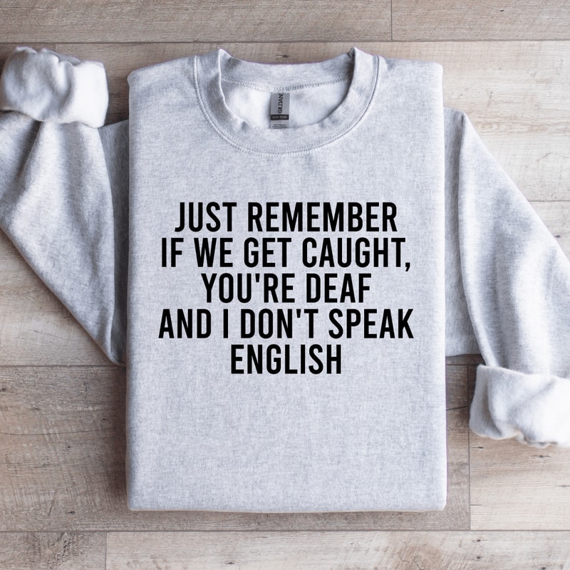 Just Remember If We Get Caught Sweatshirt 4