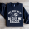 Only Wake Me Up To Give Me Snacks Sweatshirt 1