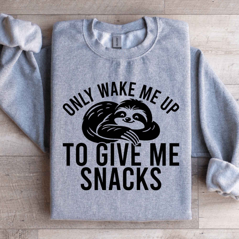 Only Wake Me Up To Give Me Snacks Sweatshirt 2