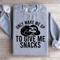 Only Wake Me Up To Give Me Snacks Sweatshirt 2