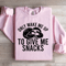 Only Wake Me Up To Give Me Snacks Sweatshirt 3