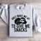 Only Wake Me Up To Give Me Snacks Sweatshirt 4