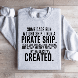 some dads run a tight ship sweatshirt