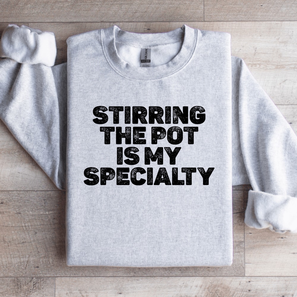 Stirring The Pot Is My Specialty Sweatshirt 4