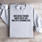 Who Needs Friends When Youve Got Sweatshirt 4