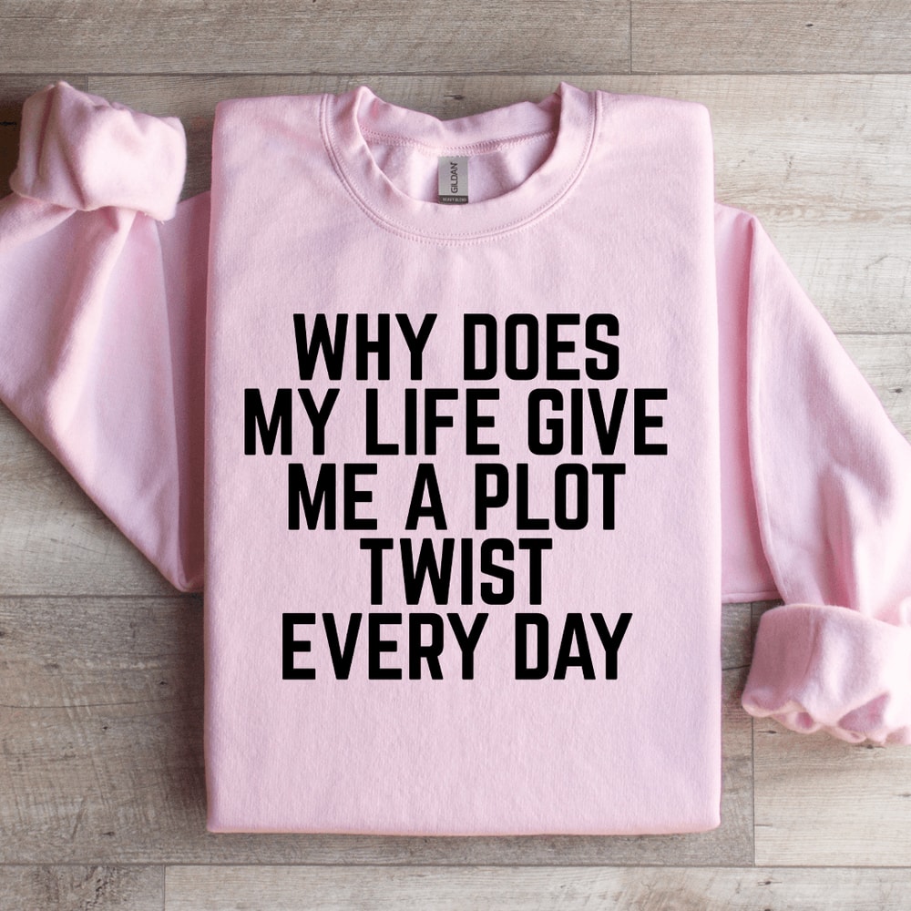 Why Does My Life Give Me A Plot Sweatshirt 0
