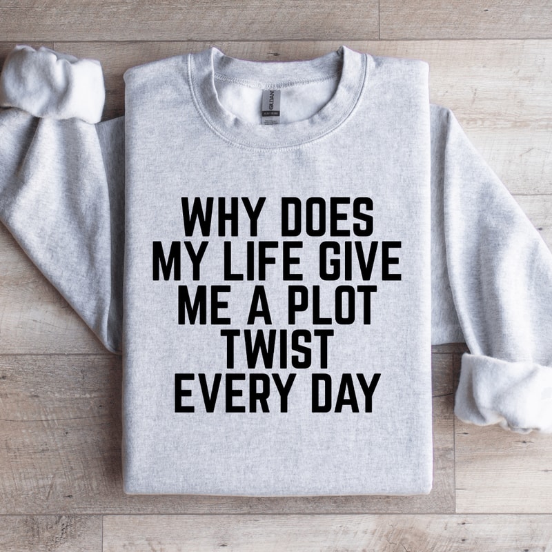 Why Does My Life Give Me A Plot Sweatshirt 2