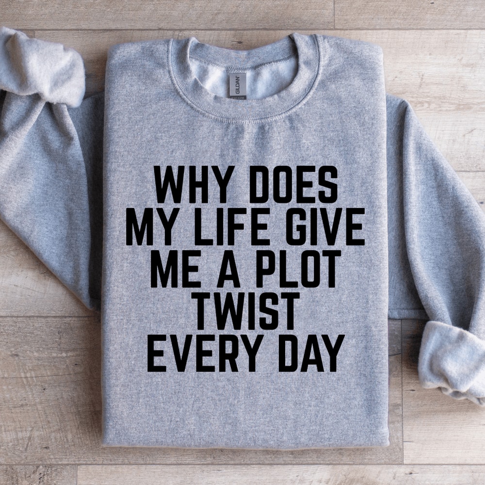 Why Does My Life Give Me A Plot Sweatshirt 4