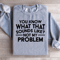 You Know What That Sounds Like Sweatshirt 1