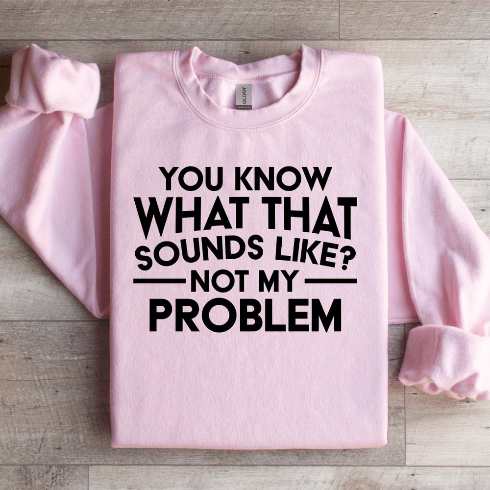 You Know What That Sounds Like Sweatshirt 2