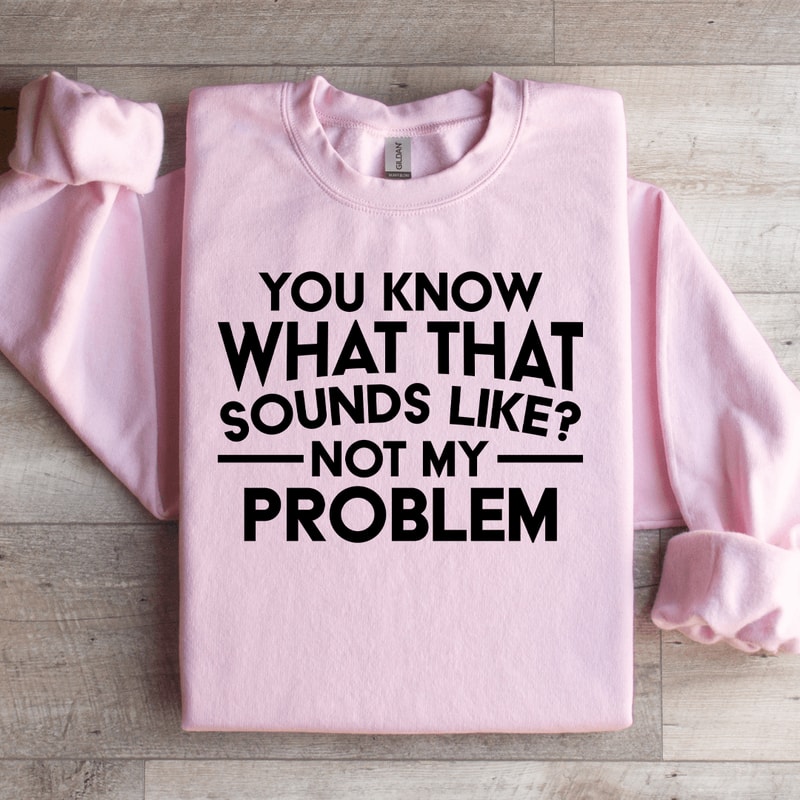 You Know What That Sounds Like Sweatshirt 2