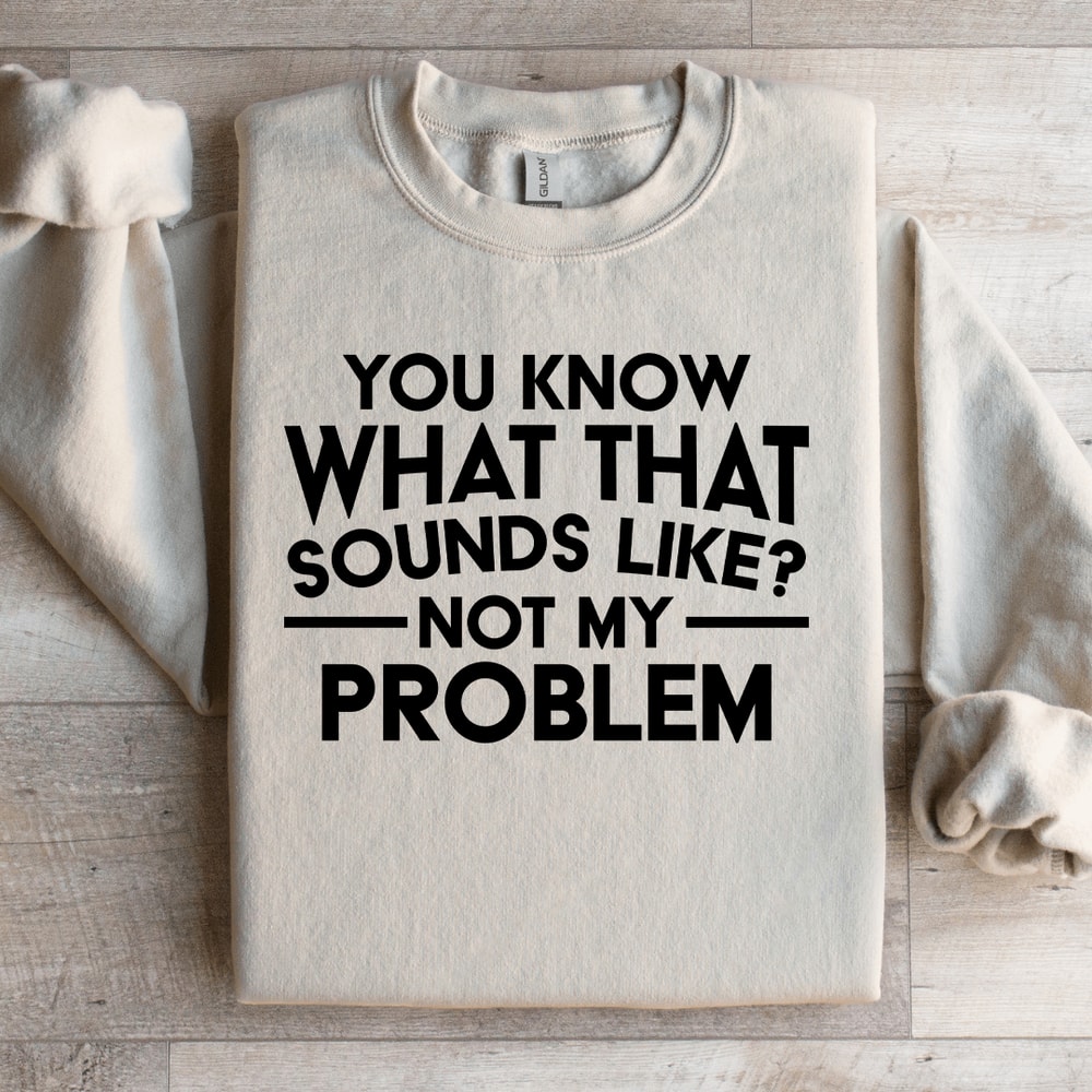 You Know What That Sounds Like Sweatshirt 3