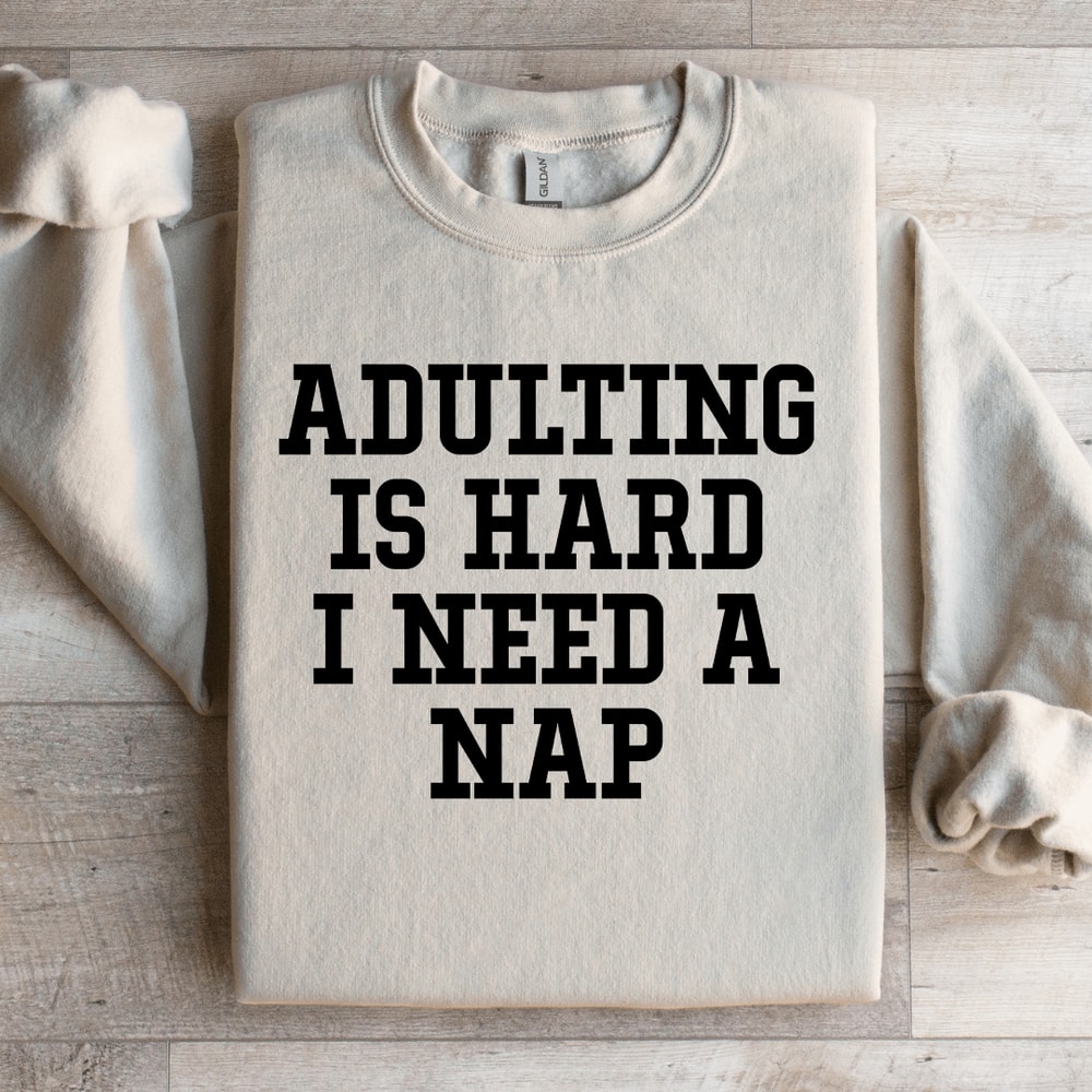 Adulting Is Hard I Need A Nap Sweatshirt 2