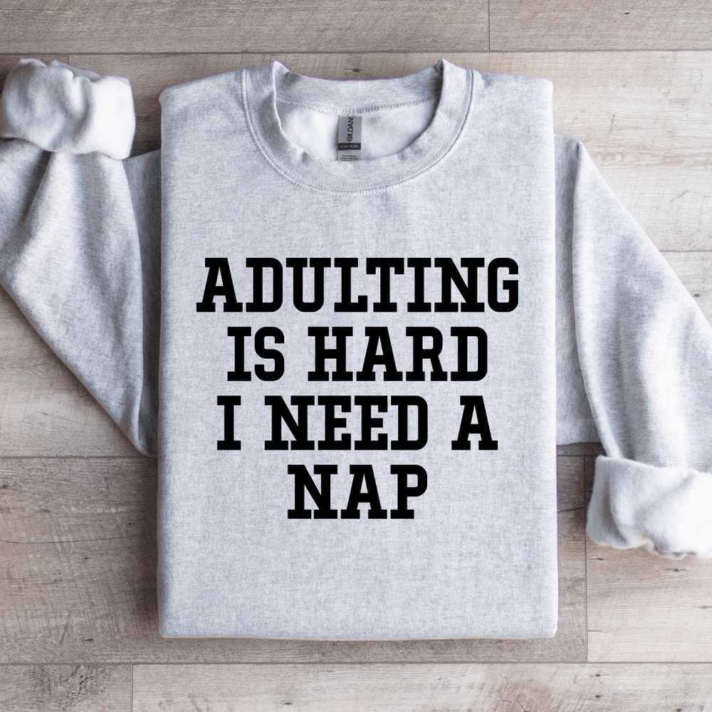 Adulting Is Hard I Need A Nap Sweatshirt 3