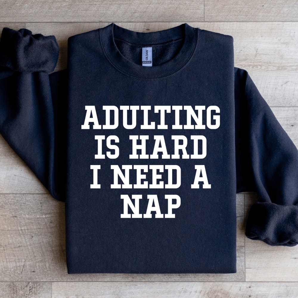 Adulting Is Hard I Need A Nap Sweatshirt 4