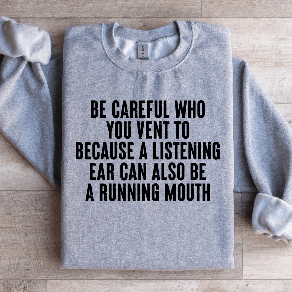 Be Careful Who You Vent To Because A Listening Aar Sweatshirt 1
