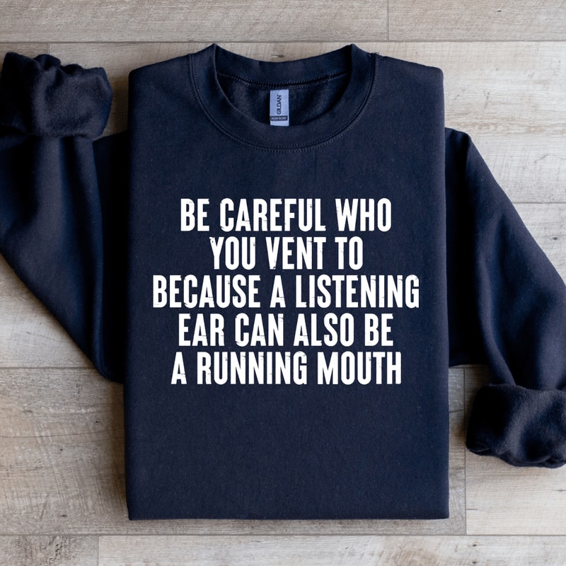Be Careful Who You Vent To Because A Listening Aar Sweatshirt 4