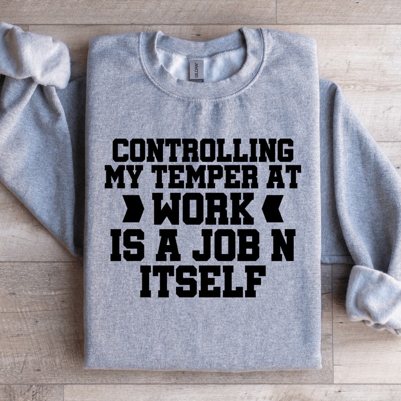 Controlling My Temper At Work Sweatshirt 1