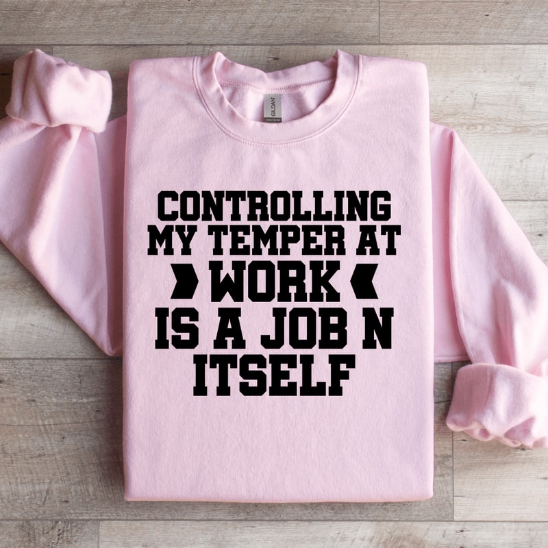 Controlling My Temper At Work Sweatshirt 2