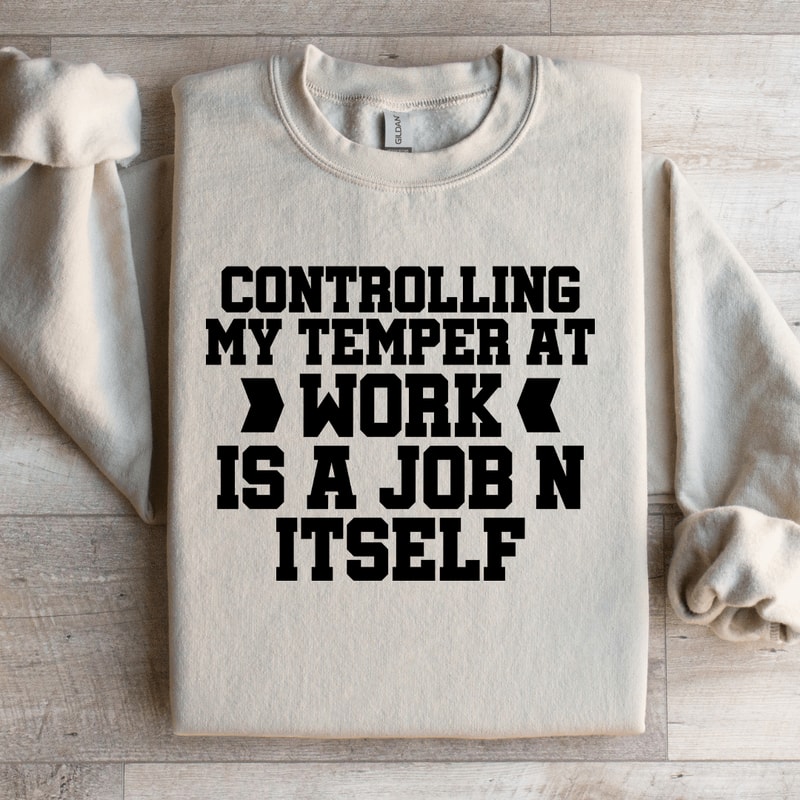 Controlling My Temper At Work Sweatshirt 3