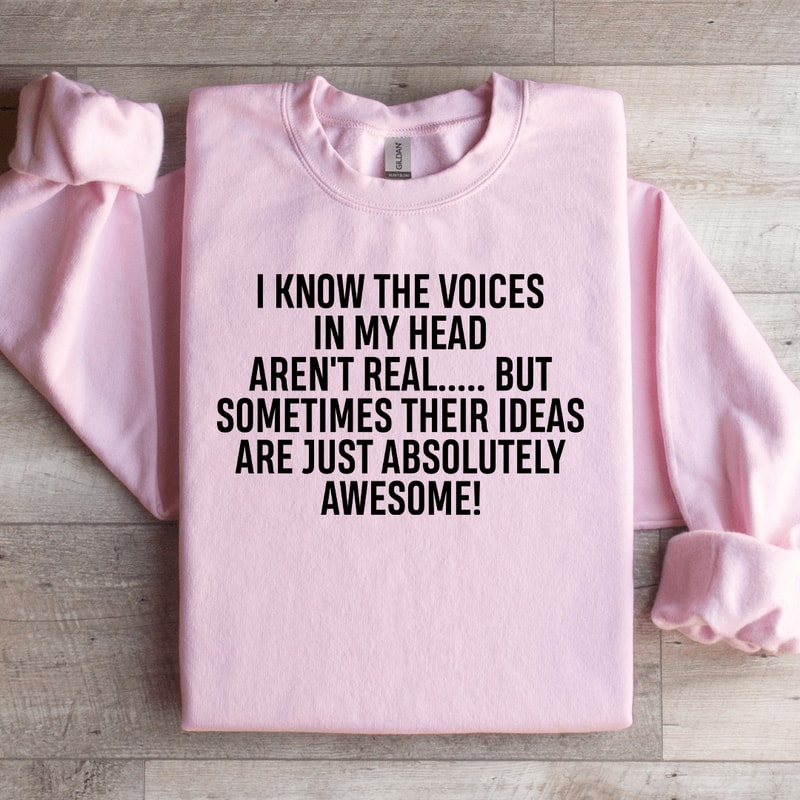I Know The Voices In My Head Arent Real Sweatshirt 0
